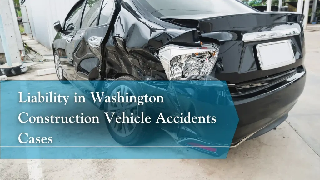 Liability in Washington Construction Vehicle Accidents Cases Image